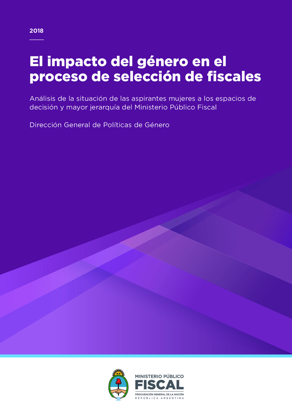 El impacto del género en el proceso de selección de fiscales - Análisis de la situación de las aspirantes mujeres a los espacios de decisión y mayor jerarquía del Ministerio Público Fiscal