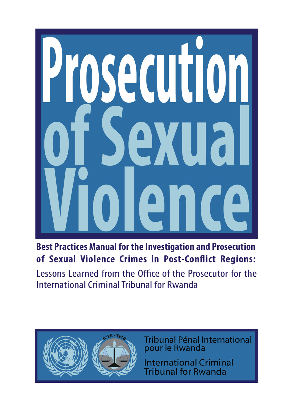 Prosecution of Sexual Violence: Best Practices Manual &amp; Lessons Learned from OTP-ICTR 