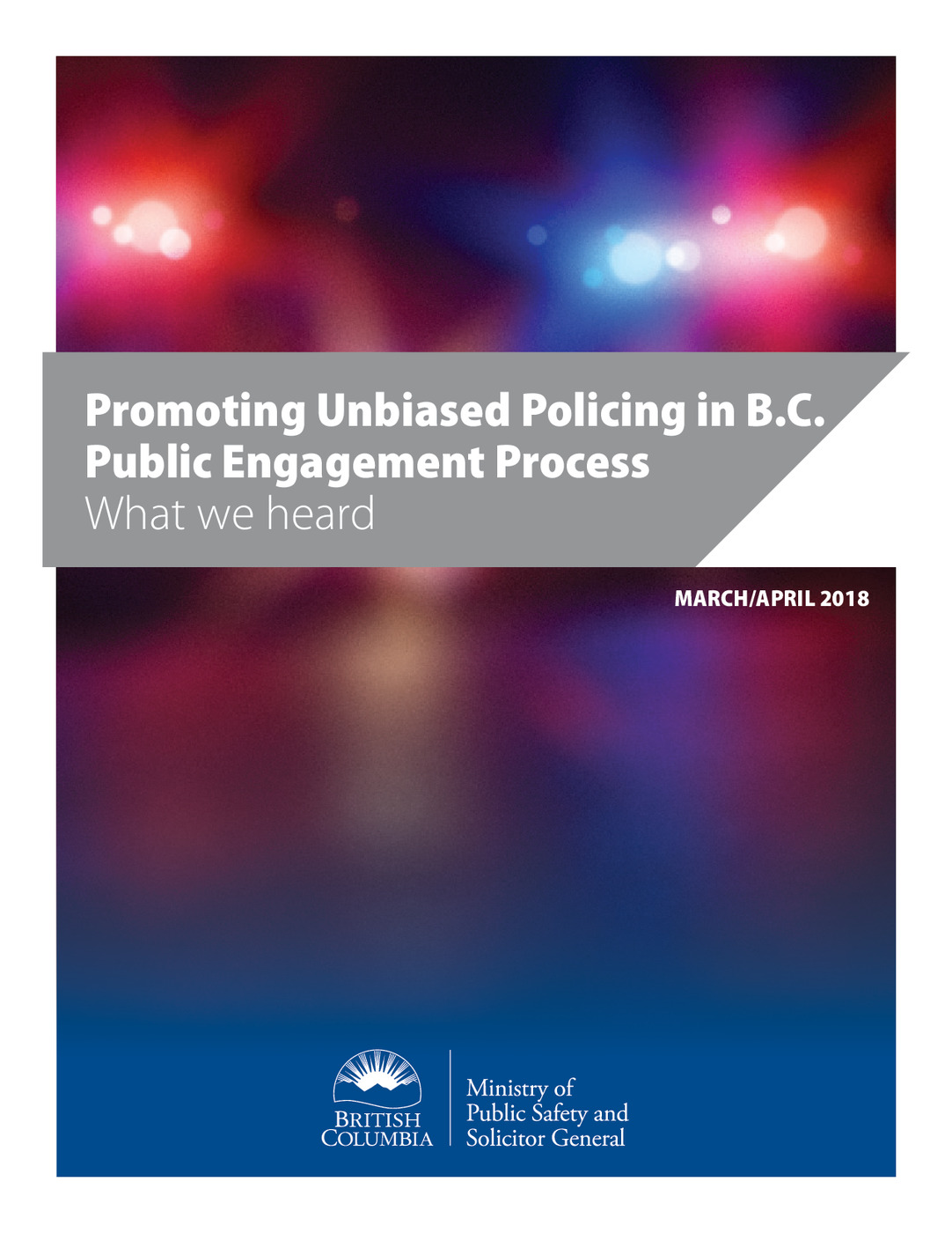 Promoting Unbiased Policing in B.C.<br /><br />
Public Engagement Process: What we heard