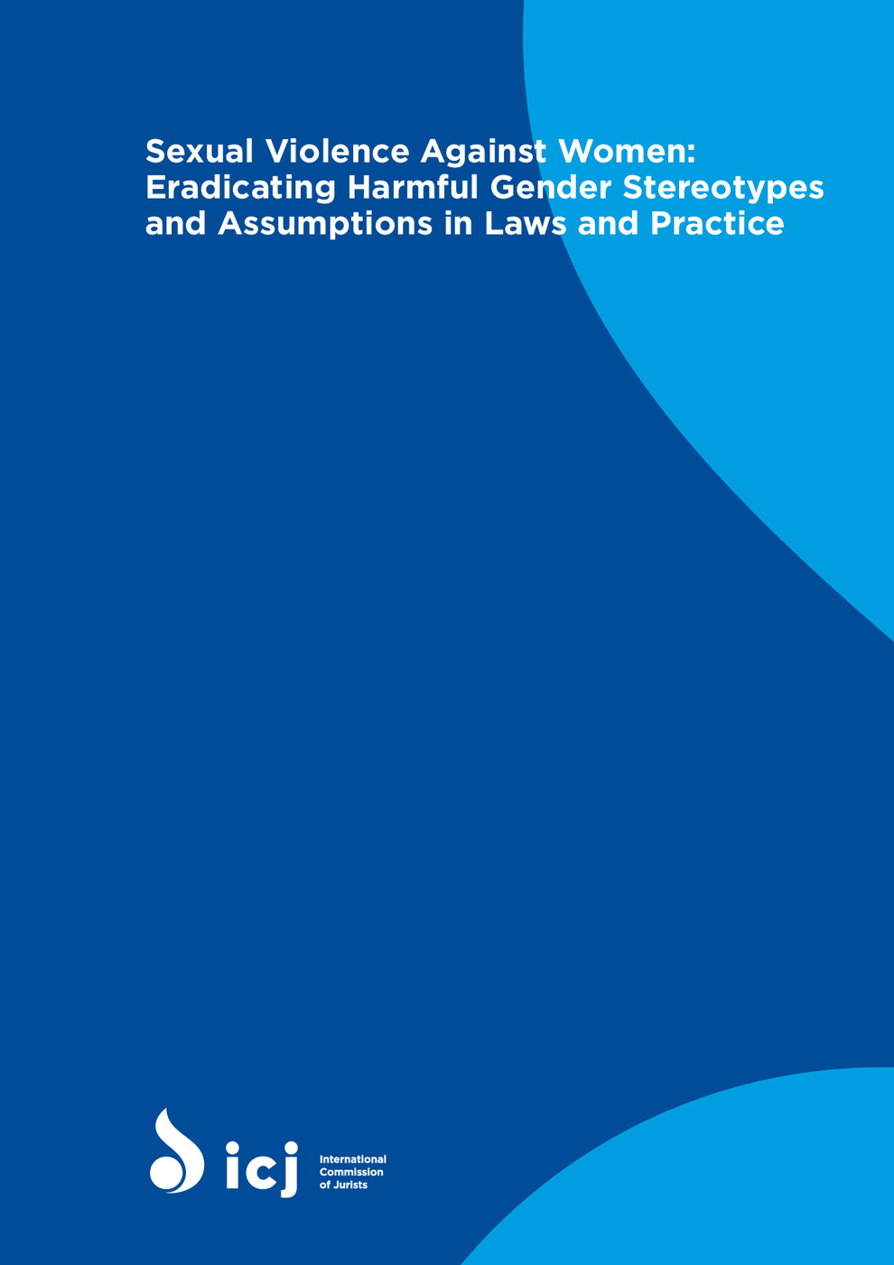 Sexual Violence Against Women:<br /><br />
Eradicating Harmful Gender Stereotypes<br /><br />
and Assumptions in Laws and Practice