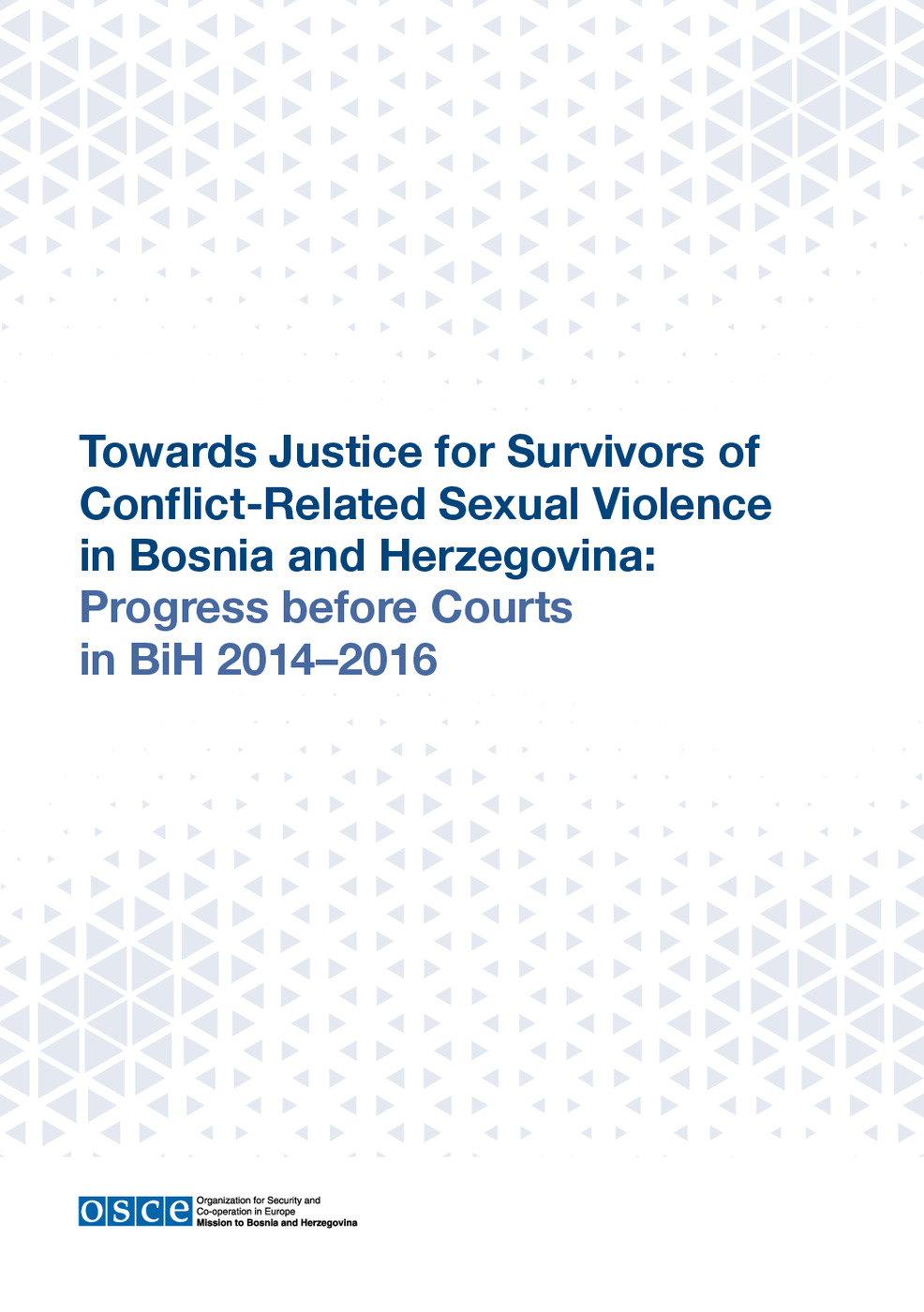 Towards Justice for Survivors of Conflict-Related Sexual Violence in Bosnia and Herzegovina: Progress before Courts in BiH 2014–2016