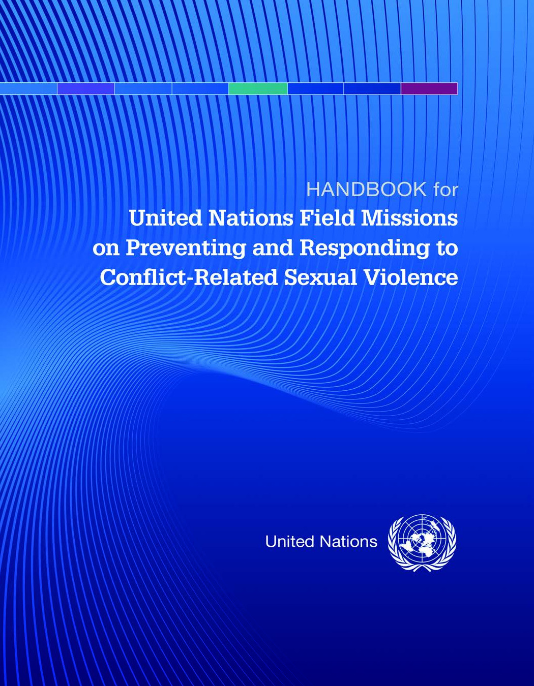Handbook for United Nations Field Missions on Preventing and responding to Conflict-Related Sexual Violence 